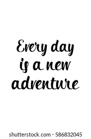 Travel life style inspiration quotes lettering. Motivational quote calligraphy. Every day is a new adventure.