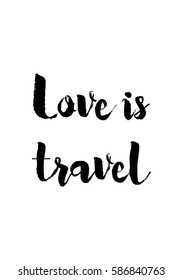 Travel life style inspiration quotes lettering. Motivational quote calligraphy. Love is travel.