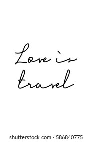 Travel life style inspiration quotes lettering. Motivational quote calligraphy. Love is travel.