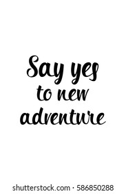 Travel life style inspiration quotes lettering. Motivational quote calligraphy. Say yes to new adventure.