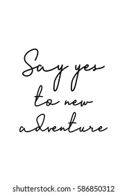 Travel life style inspiration quotes lettering. Motivational quote calligraphy. Say yes to new adventure.