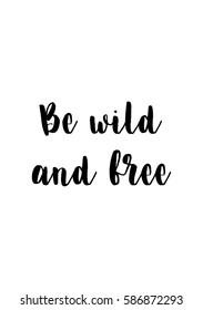 Travel life style inspiration quotes lettering. Motivational quote calligraphy. Be wild and free.