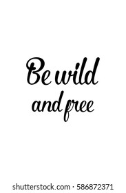 Travel life style inspiration quotes lettering. Motivational quote calligraphy. Be wild and free.