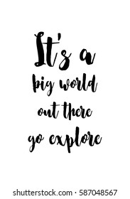 Travel life style inspiration quotes lettering. Motivational quote calligraphy. It's a big world out there go explore.