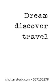 Travel life style inspiration quotes lettering. Motivational quote calligraphy. Dream discover travel.