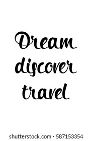 Travel life style inspiration quotes lettering. Motivational quote calligraphy. Dream discover travel.