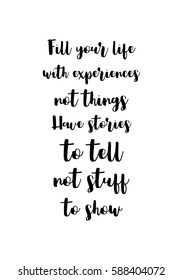 Travel life style inspiration quotes lettering. Motivational quote calligraphy. Fill your life with experiences, not things. Have stories to tell, not stuff to show.
