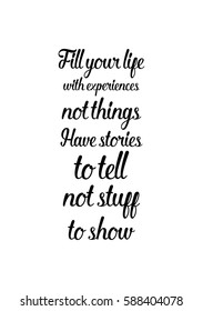 Travel life style inspiration quotes lettering. Motivational quote calligraphy. Fill your life with experiences, not things. Have stories to tell, not stuff to show.