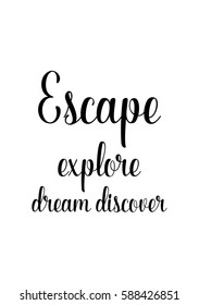 Travel life style inspiration quotes lettering. Motivational quote calligraphy. Escape explore dream discover.