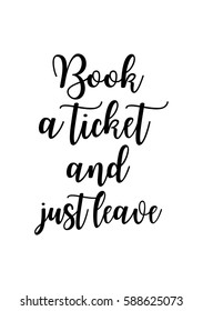 Travel life style inspiration quotes lettering. Motivational quote calligraphy. Book a ticket and just leave.