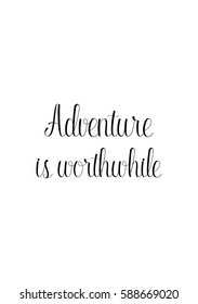 Travel life style inspiration quotes lettering. Motivational quote calligraphy. Adventure is worthwhile.