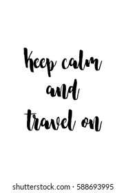 Travel life style inspiration quotes lettering. Motivational quote calligraphy. Keep calm and travel on.