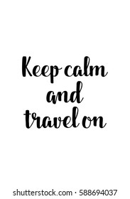 Travel life style inspiration quotes lettering. Motivational quote calligraphy. Keep calm and travel on.