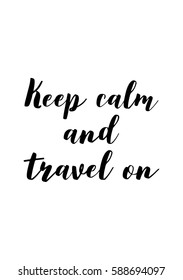 Travel life style inspiration quotes lettering. Motivational quote calligraphy. Keep calm and travel on.