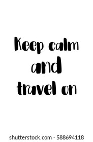 Travel life style inspiration quotes lettering. Motivational quote calligraphy. Keep calm and travel on.