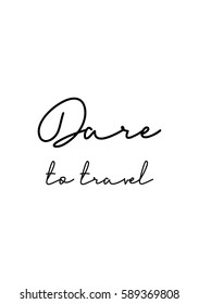 Travel life style inspiration quotes lettering. Motivational quote calligraphy. Dare to travel.