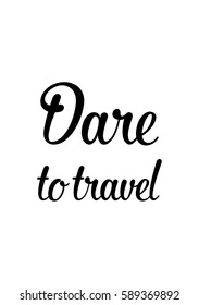 Travel life style inspiration quotes lettering. Motivational quote calligraphy. Dare to travel.