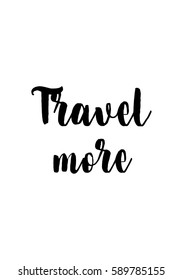 Travel life style inspiration quotes lettering. Motivational quote calligraphy. Travel more.
