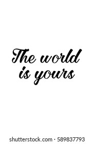 Travel life style inspiration quotes lettering. Motivational quote calligraphy. The world is yours.