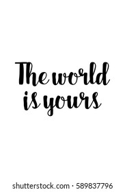 Travel life style inspiration quotes lettering. Motivational quote calligraphy. The world is yours.