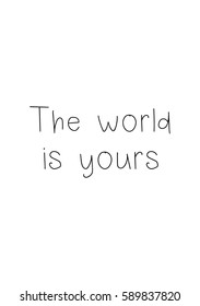 Travel life style inspiration quotes lettering. Motivational quote calligraphy. The world is yours.