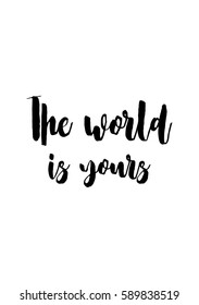 Travel life style inspiration quotes lettering. Motivational quote calligraphy. The world is yours.