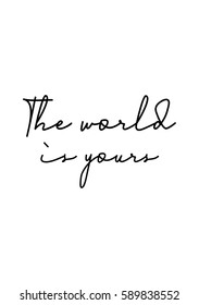 Travel life style inspiration quotes lettering. Motivational quote calligraphy. The world is yours.