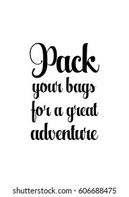 Travel life style inspiration quotes lettering. Motivational quote calligraphy. Pack your bags for a great adventure.