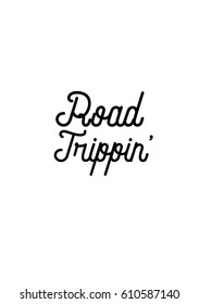 Travel life style inspiration quotes lettering. Motivational quote calligraphy. Road trippin.