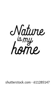 Travel life style inspiration quotes lettering. Motivational quote calligraphy. Nature is my home.