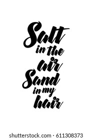 Travel life style inspiration quotes lettering. Motivational quote calligraphy. Salt in the air, Sand in my hair.