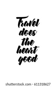 Travel life style inspiration quotes lettering. Motivational quote calligraphy. Travel does the heart good.