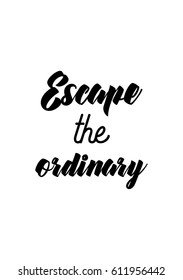 Travel life style inspiration quotes lettering. Motivational quote calligraphy. Escape the ordinary.