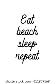 Travel life style inspiration quotes lettering. Motivational quote calligraphy. Eat beach, sleep repeat.