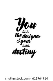 Travel life style inspiration quotes lettering. Motivational quote calligraphy. You are the designer of your own destiny.