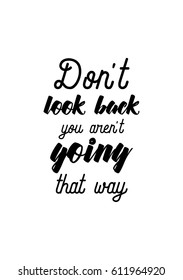 Travel life style inspiration quotes lettering. Motivational quote calligraphy. Don't look back you are not going that way.