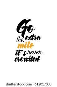 Travel life style inspiration quotes lettering. Motivational quote calligraphy. Go the extra mile it's never crowded.