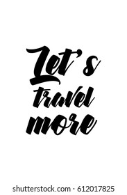 Travel life style inspiration quotes lettering. Motivational quote calligraphy. Let's travel more.