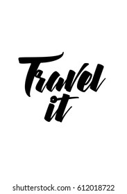 Travel life style inspiration quotes lettering. Motivational quote calligraphy. Travel it.