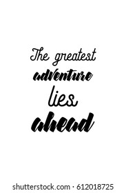 Travel life style inspiration quotes lettering. Motivational quote calligraphy. The greatest adventure lies ahead.