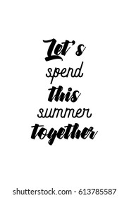 Travel life style inspiration quotes lettering. Motivational quote calligraphy. Let's spend this summer together.
