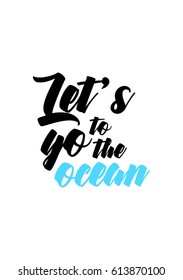 Travel life style inspiration quotes lettering. Motivational quote calligraphy. Let's go to the ocean.