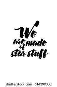 Travel life style inspiration quotes lettering. Motivational quote calligraphy. We are made of stars stuff.