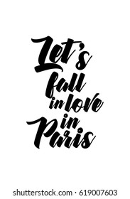 Travel life style inspiration quotes lettering. Motivational quote calligraphy. Let's fall in love in Paris.