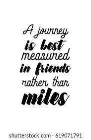 Travel life style inspiration quotes lettering. Motivational quote calligraphy. A journey is best measured in friends, rather than miles.