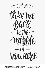 Travel life style Romantic love trip inspiration quotes lettering. Motivational typography. Calligraphy graphic design element. Take me back to the middle of nowhere