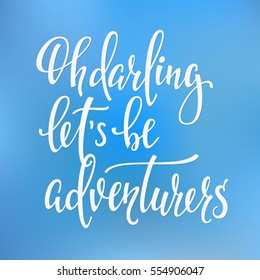 Travel lifestyle inspiration quotes lettering. Motivational typography. Calligraphy graphic design element. Oh darling lets be adventurers