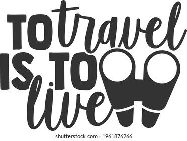 To Travel Is To Live - Travel design