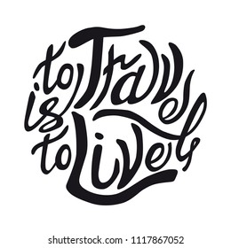 to travel is to live hand drawn brush lettering quote isolated on white background. Hand written calligraphy style.  Vector  element for print, photo overlay, poster.