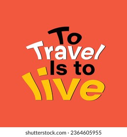 To travel is to live. Hand drawn inspirational lettering